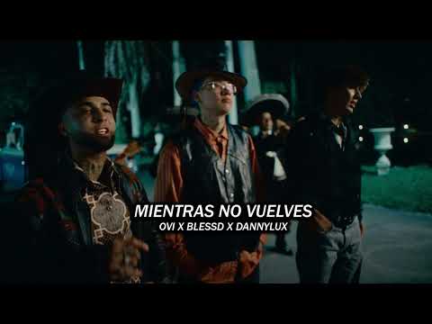 Ovi ft @Blessd , @DannyLuxMusic - Mientras No Vuelves (2023)