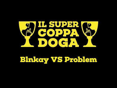 Il Super Coppa Doga - Blnkay vs Problem - Semifinale