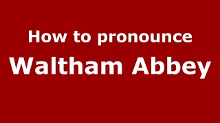 How to pronounce Waltham Abbey