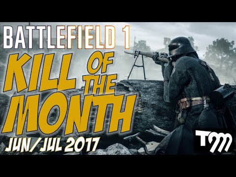 Battlefield 1 - KILL OF THE MONTH - JUNE/JULY 2017