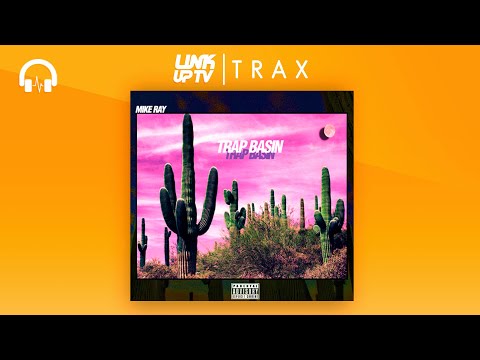 Mike Ray - Trap Ba$in (Full Mixtape) | Link Up TV TRAX