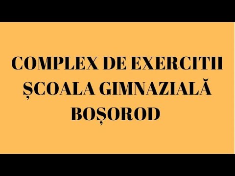 Complex de exerciții Educație Fizica și Sport. Școala Gimnazială Boșorod.