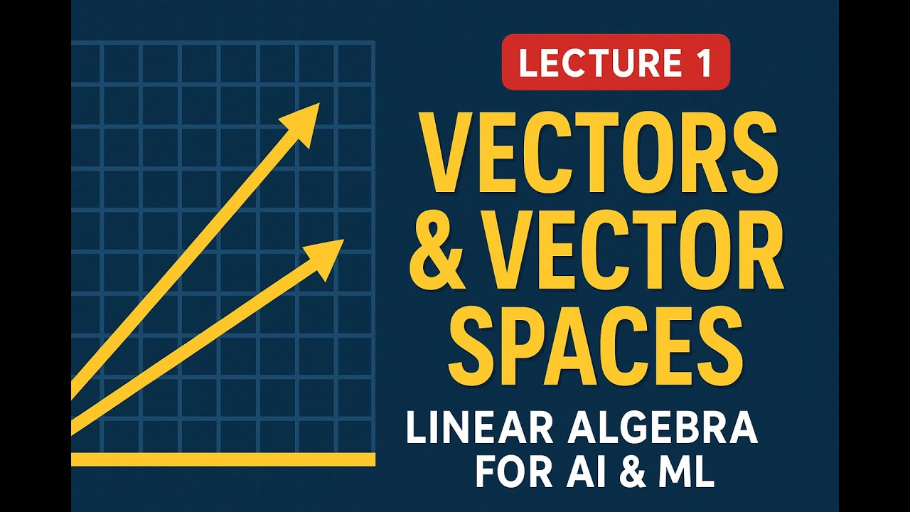 Vectors & Vector Spaces Explained | Linear Algebra for AI & ML (Lecture 1)