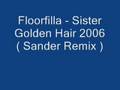 Floorfilla - Sister Golden Hair 2006 ( Sander Remix )
