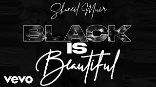 Shaneil Muir - Black Is Beautiful (Official Audio)