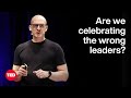 Are We Celebrating the Wrong Leaders? | Martin Gutmann | TED