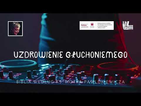 "Uzdrowienie głuchoniemego" - Biblia według księdza Piotra Pawlukiewicza