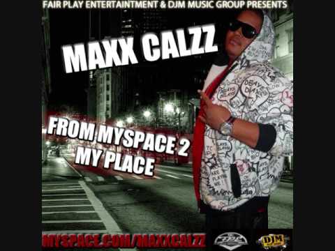 MAXX CALZZ - FROM MYSPACE TO MY PLACE
