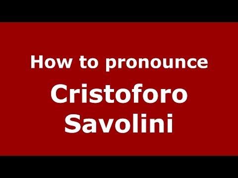 How to pronounce Cristoforo Savolini (Italian/Italy) - PronounceNames.com