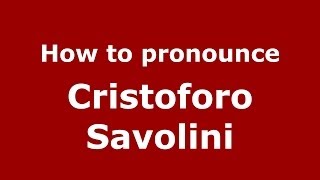 How to pronounce Cristoforo Savolini