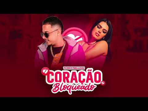 TH CDM & PAOLLA DIAZ - CORAÇÃO BLOQUEADO  BATIDÃO ROMÂNTICO