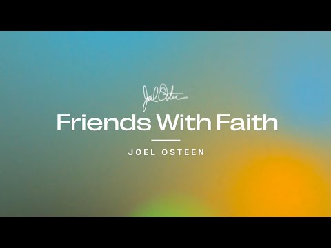Friends With Faith | Joel Osteen