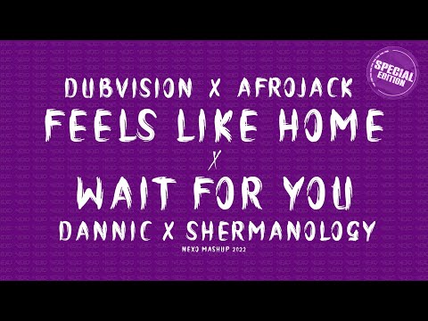 Dubvision & Afrojack X Dannic & Shermanology - Feels Like Home X Wait For You (Nexo Mashup 2022)