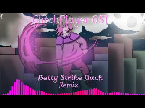 GlitchPlayer OST Betty Strike Back Remix