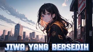 【Nightcore】Jiwa Yang Bersedih [Lirik]