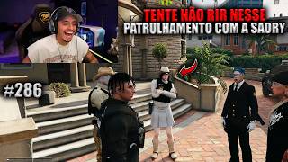 TENTE NÃO RIR NESSE PATRULHAMENTO COM A SAORY! EP 286
