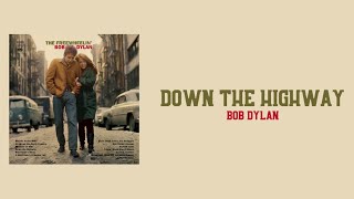 Lyrics to “Down the Highway” by Bob Dylan