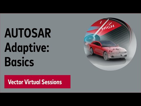 AUTOSAR Adaptive: Introduction to the Standard - Vector Virtual Sessions 2020