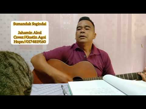 Sumandak Sogindai//Jahamin Akul Cover Gustin Agoi