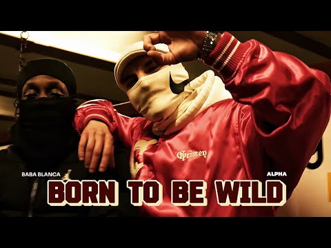 BABA BLANCA x ALPHA - BORN TO BE WILD (Official 4K Video)
