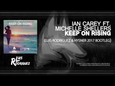 Ian Carey feat. Michelle Shellers - Keep On Rising (Luis Rodriguez & Hysner 2017 Bootleg)