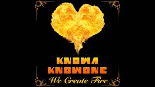 Knowa Knowone - We Create Fire feat. Dove