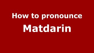 How to pronounce Matdarin