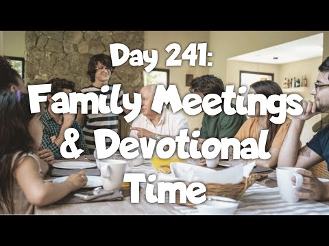 Day 241: Family Meetings & Devotional Time