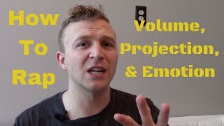 How To Rap: Tuning Volume, Projection, & Emotion For Better Delivery