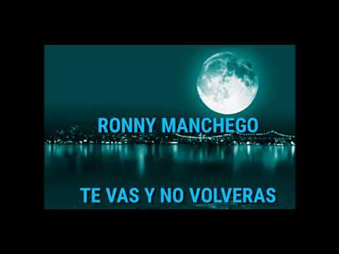 Te Vas y No Volverás ( letra ) - Ronny Manchego