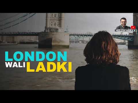 London Wali Ladki by Sabahat Afreen || Neelesh Misra