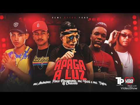 MC ANÔNIMO,FOSCO NOVAMENTE, MC TOPRE, MC YURI - APAGA A LUZ