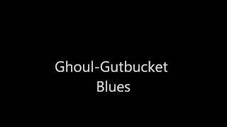 Ghoul-Gutbucket Blues