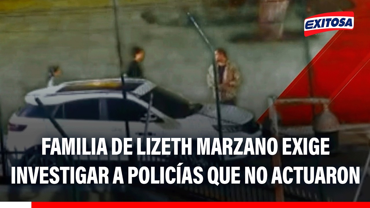 🔴🔵 Familia de Lizeth Marzano exige investigar a policías que no actuaron tras acto de Adrián Villar