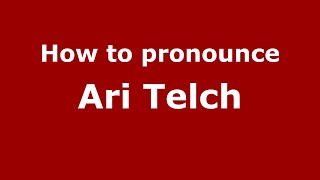 How to pronounce Ari Telch