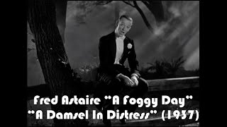 “A Foggy Day” Fred Astaire “A Damsel In Distress” (1937)