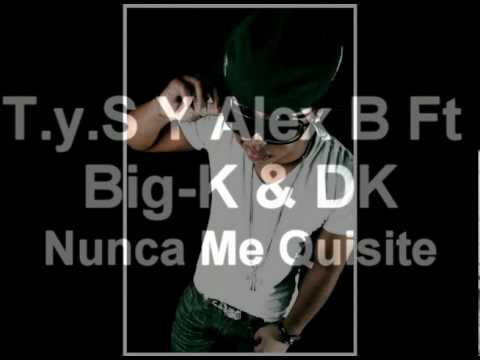 T.y.s Y Alex B Ft Big-K & DK- Nunca Me Quisiste
