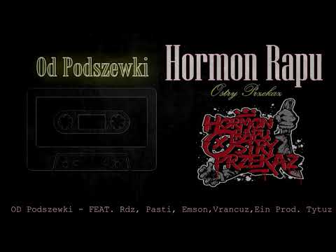 HORMON RAPU - OD PODSZEWKI FEAT.  RDZ /  PASTI / EMSON  / VRANCUZ / EIN Prod.  TYTUZ