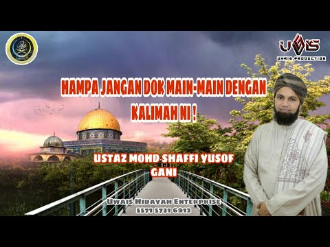 Jangan Buat Main Dengan Kalimah Ni | Ustaz Mohd Shaffi Yusof Gani
