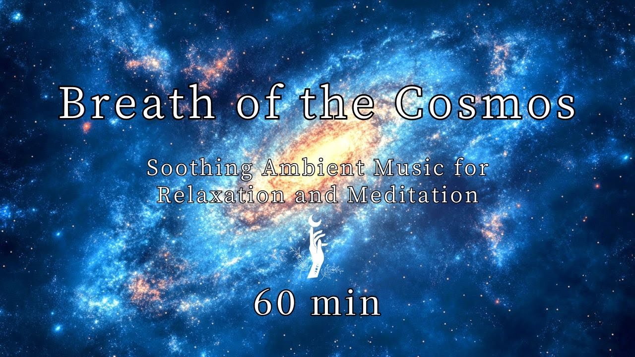 Breath of the Cosmos | 60min Soothing Ambient Music for Relaxation and Meditation