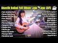 Akustik Full Album Lagu Lagu Galau Terbaru Paling Menyentuh Hati