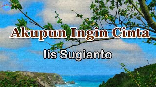 Download lagu Akupun Ingin Cinta - Iis Sugianto (lirik Lagu)| Lagu Indonesia  ~ matahari pagi hangatkanlah tubuhku mp3