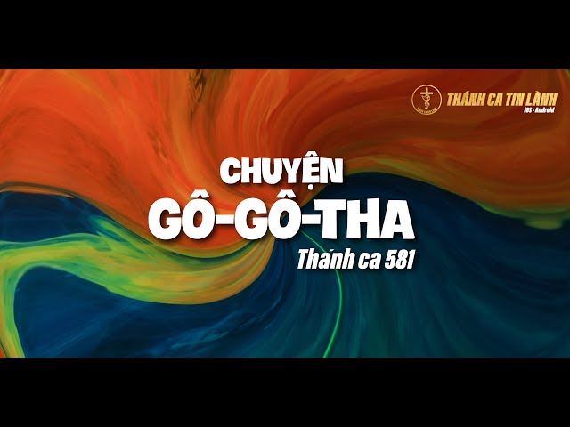 THÁNH CA 581 | CHUYỆN GÔ GÔ THA | KARAOKE THÁNH CA TIN LÀNH