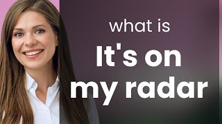 Understanding Its on My Radar A Guide to English Idioms