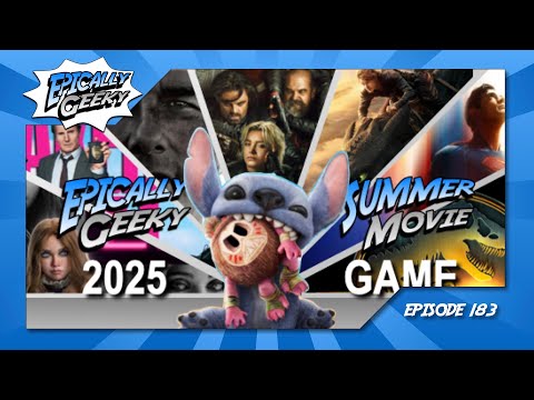 Summer Movie Game 2025 Preview - Epically Geeky Ep 183