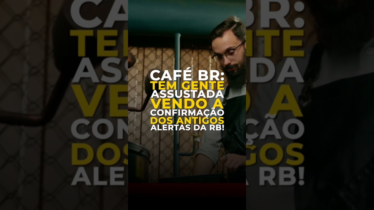 CAFÉ BR: TEM GENTE ASSUSTADA VENDO A CONFIRMAÇÃO DOS ANTIGOS ALERTAS DA RB!