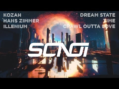 Kozah, Hans Zimmer, Illenium - Dream State / Time / Crawl Outta Love (DJ Scnoi Mash-Up)