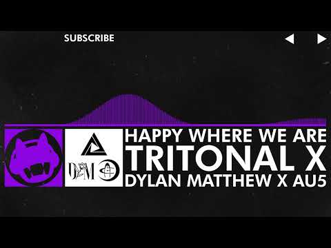 [Dubstep] - Tritonal X Dylan Matthew X Au5 - Happy Where We Are