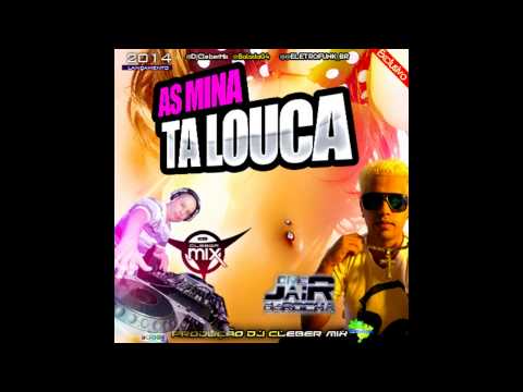 Dj Cleber Mix - As Mina Ta louca - Mc Jair Da Rocha - Eletrofunk 2014