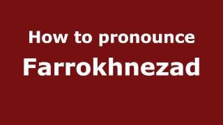 How to pronounce Farrokhnezad